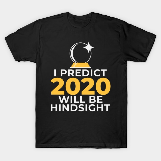 Funny Crystal Ball Hindsight 2020 Psychic Mystic Prediction T-Shirt by CreativeFit